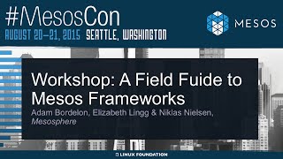 Workshop: A Field Guide to Mesos Frameworks