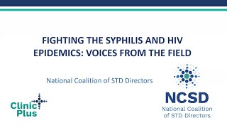 FIGHTING THE SYPHILIS AND HIV EPIDEMICS: VOICES FROM THE FIELD - NCSD Webinar