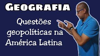 Aula de Geografia - Professor Luciano - Questões geopolíticas na América Latina