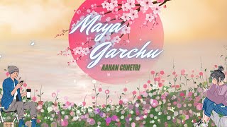 Aahan Chhetri - Maya Garchu (Official Lyrical Video)