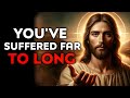 God Says : You've Have Suffered Too Much | God Message Today | God Helps | God's Message Now