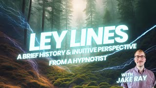 Ley Lines - A Brief History & Intuitive Perspective From A Hypnotist