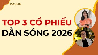 TOP 3 CỔ PHIẾU DẪN SÓNG 2026 | Nhận định 13/01/2026