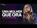 Uma mulher QUE ORA - Talitha Pereira