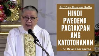 HINDI PWEDENG PAGTAKPAN ANG KATOTOHANAN-Homily by Fr Dave Concepcion on the 3rd Day of Misa de Gallo