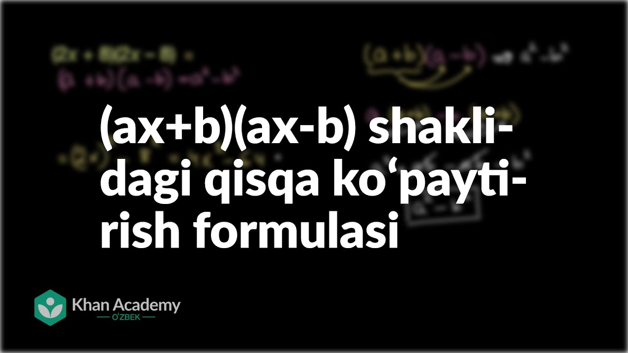 (ax+b)(ax-b) Shaklidagi Qisqa Koʻpaytirish Formulasi | Koʻphadlar ...