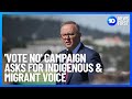 'Vote No' Campaign Asks For Indigenous & Migrant Voice l 10 News First