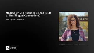 ML309: Dr. Jill Kushner Bishop (CEO of Multilingual Connections)