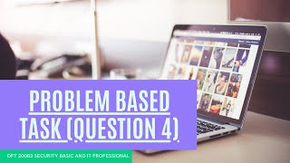 PROBLEM BASED TASK (QUESTION 4) FOR SECURITY BASIC