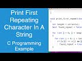 Print First Repeating Character In A String | C Programming Example
