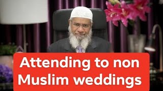 can a muslim attend a non muslim wedding ? Dr Zakir Naik