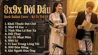 Nhạc 8x 9x Thế Hệ Đầu Tiên | 🎸Rock Ballad Cover –  Ký Ức Thanh Xuân Trở Về