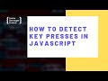 How To Detect Key Presses In JavaScript