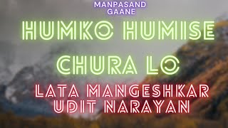 Humko Humise Chura Lo // Lata Mangeshkar // Udit Narayan // Lyrical Song // Manpasand Gaane