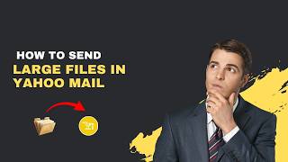 How to Send Large Files in Yahoo Mail (2026 Complete Guide)