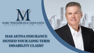Has Aetna Insurance Denied your Long Term Disability Claim?
