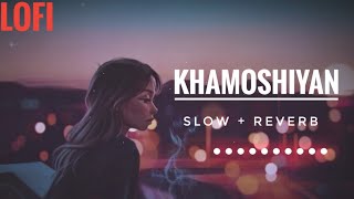 Lofi Lyrics - Khamoshiyan | Arjit Singh | Slow And Reverb | @lofilyrics4802
