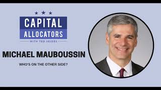 Michael Mauboussin – Who’s on the Other Side (Capital Allocators, EP.99)