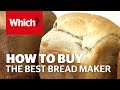 How to buy the best bread maker