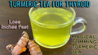 Turmeric Tea For Thyroid Weight Loss - Get Flat Belly In 5 Days - Lose 5 kgs Without Diet/Exercise