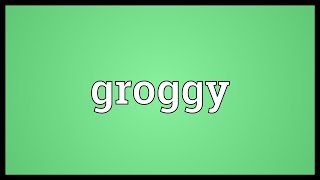 Groggy Meaning