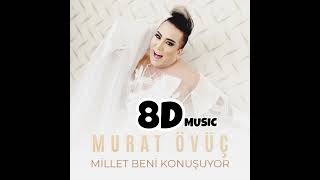 Murat ÖVÜÇ - Millet Beni Konuşuyor (8D Music)