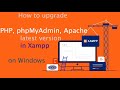 How to upgrade PHP, phpMyAdmin and Apache latest version in Xampp on Windows