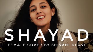 Shayad | Love Aaj Kal | Arijit Singh, Pritham | Female Cover by Shivani Dhavi