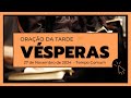 Vésperas -  27 de Novembro de 2024| 34ª Semana do Tempo Comum| 2ª Semana do Saltério