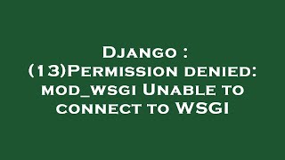 Django : (13)Permission denied: mod_wsgi Unable to connect to WSGI