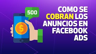 ¿Cómo cobra Facebook los anuncios?