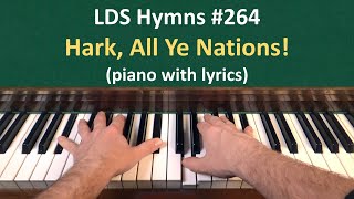 (#264) Hark, All Ye Nations (LDS Hymns - piano with lyrics)