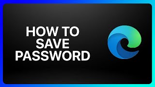 How To Save Password In Microsoft Edge Tutorial