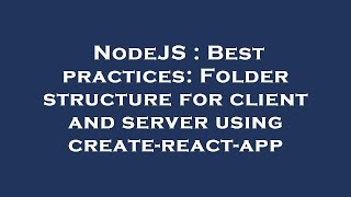 NodeJS : Best practices: Folder structure for client and server using create-react-app