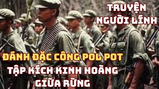 Đánh Đặc Công Pol Pot Và CUỘC TẬP KÍCH KINH HOÀNG Chiến Trường K - SỰ THẬT Chưa Ai Kể | 1979