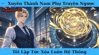 [Truyện Audio Full] Xuyên Thành Nam Phụ Truyện Ngược Tôi Lập Tức Xóa Luôn Hệ Thống