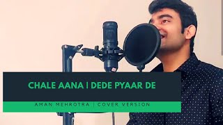 Chale Aana | Dede Pyaar De | Ajay-Rakul | Armaan-Amaal | Cover Version | Aman Mehrotra