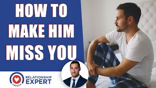 How to make him miss you: Something you have NEVER heard before!
