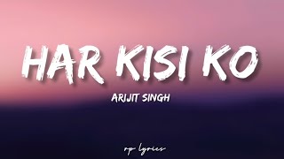 🎤Arijit Singh , Neeti Mohan - Har Kisi Ko Full Lyrics Song |