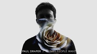 Paul Draper - Things People Want