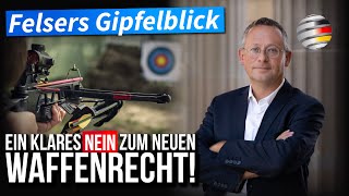 „Felsers Gipfelblick“: Ein klares „Nein“ zum verschärften Waffenrecht! | Peter Felser (AfD)