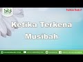 Ketika Terkena Musibah - Ustadz Dr Syafiq Riza Basalamah MA