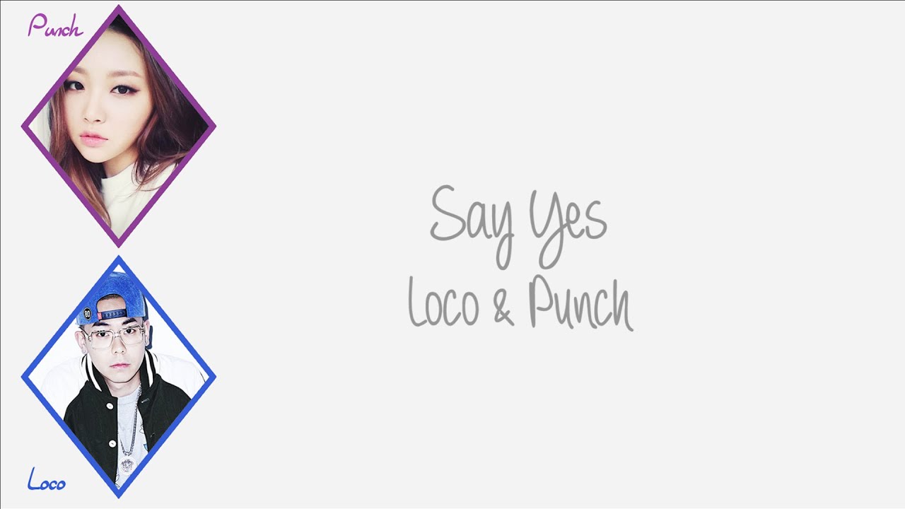 Say Yes Loco 로꼬 Punch 펀치 Han Rom Eng Color Coded Lyrics