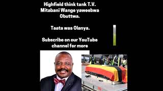 WUUNO EYAWA OLANYA OBUTWA,, Taata Wa Olanya Ayogedde,, Subscribe on our YouTube channel,,ntv,,olanya