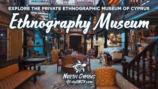 The Private Ethnographic Museum of Cyprus: A Cultural Journey from Past to Present!