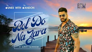 Bol Do Na Zara | Amit Tandon Music |Romantic Songs |Covers | Armaan Malik | Tunes with Tandon