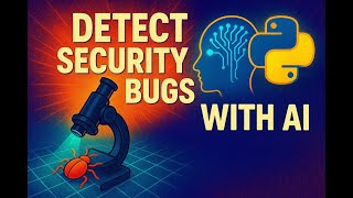 Detecting Code Vulnerabilities Using Python with AI and LLMs