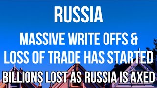 RUSSIA - Massive WRITE OFFS & LOSS OF TRADE Have Started as Business World Axes Trade with Russia