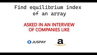 AMAZON, JUSPAY CODING INTERVIEW QUESTION - Find equilibrium index of an array | 2021 | 🔥