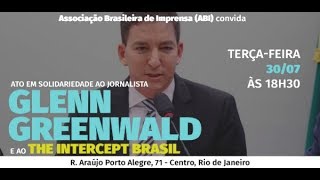 ATO DE SOLIDARIEDADE A GLENN GREENWALD (29.7.19)